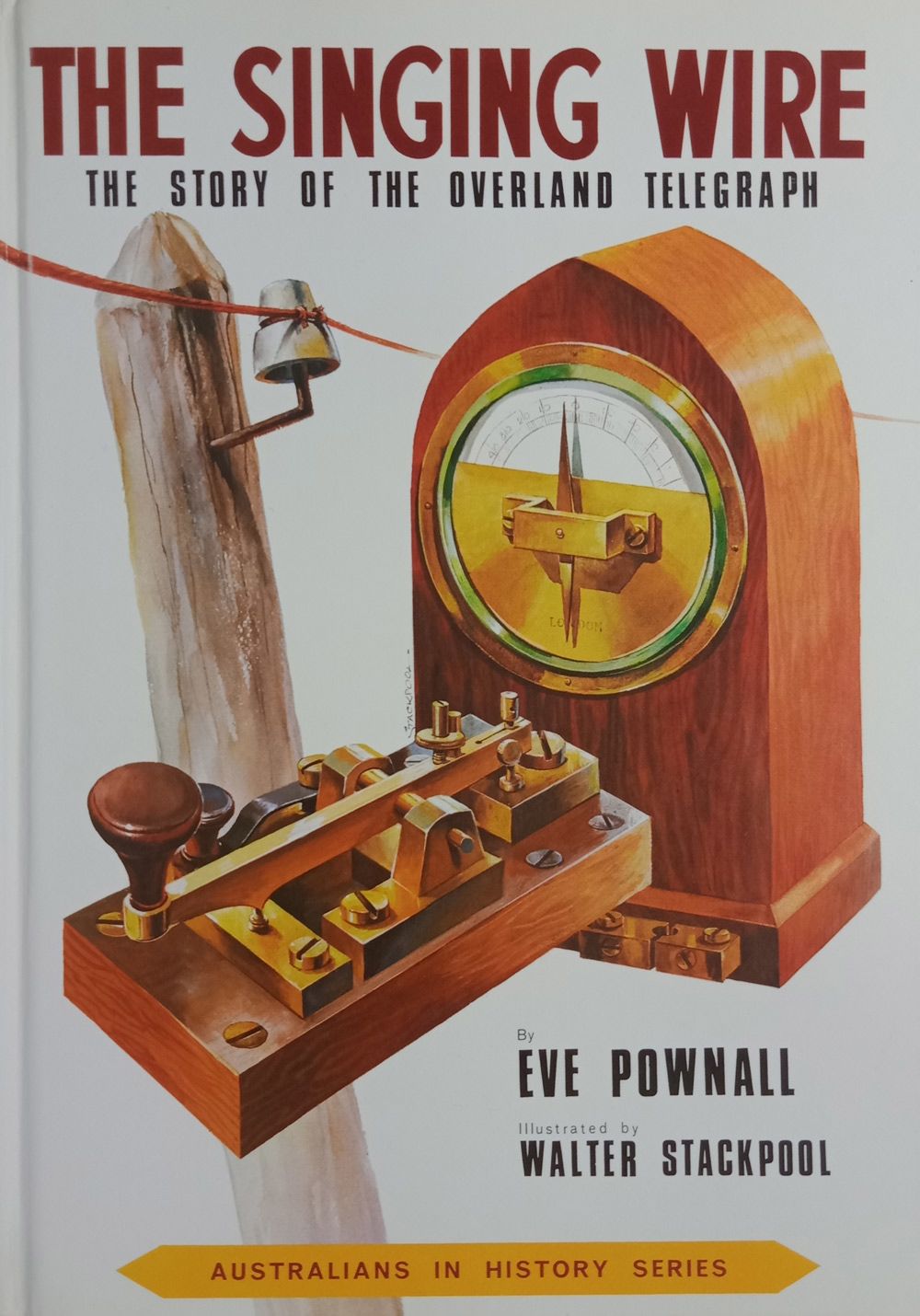Front cover of book The Singing Wire: the story of the Overland TelegraFront cover of book The Singing Wire: the story of the Overland Telegraph by Eve Pownall, illustrated by Walter Stackpool, 1973. SLSA: CLRC Au/20 POW