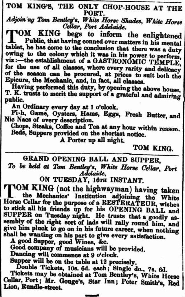 Adverts in the  Adelaide Observer  on13 Nov 1852, promoting ‘the only chop house at the Port’ and a grand opening ball and supper for Tom King’s business.    NLA: Trove 